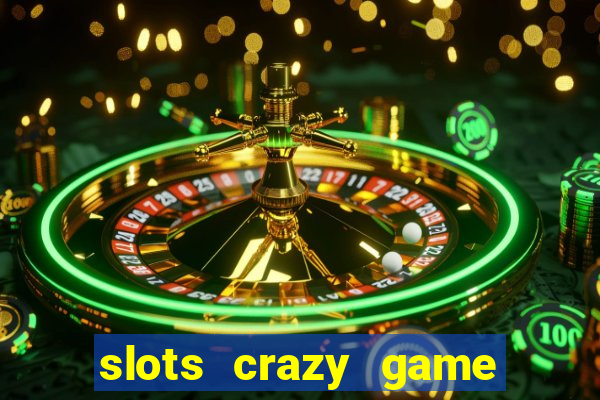 slots crazy game paga mesmo