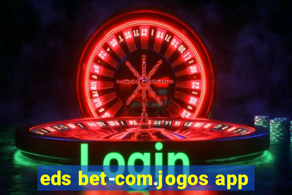 eds bet-com.jogos app