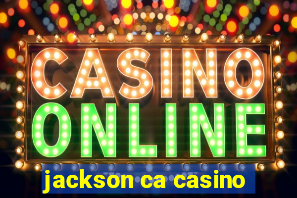 jackson ca casino