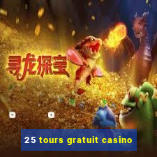 25 tours gratuit casino