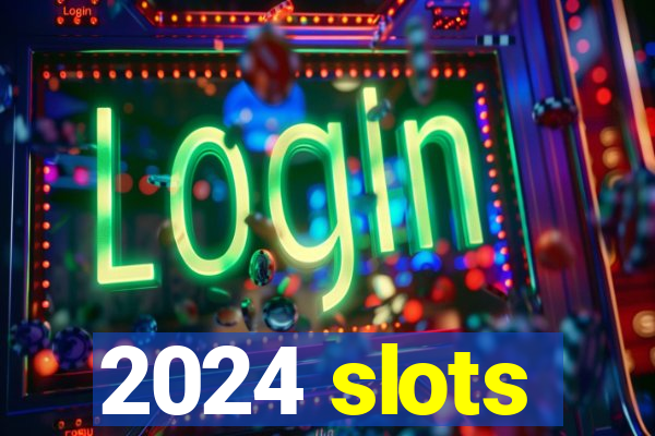 2024 slots