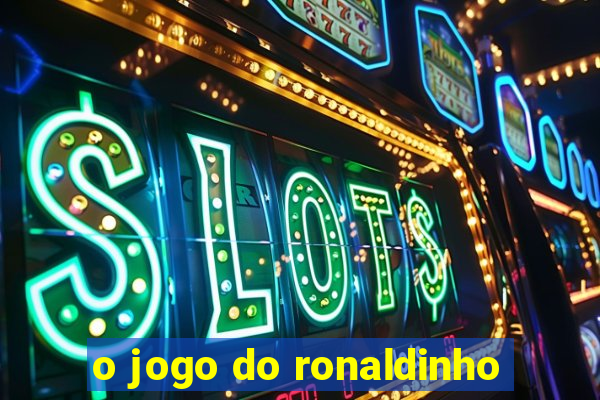 o jogo do ronaldinho