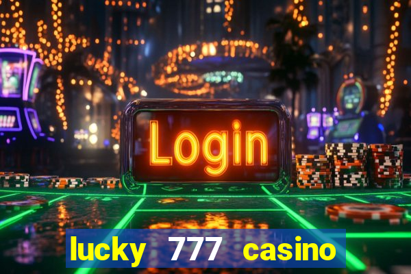 lucky 777 casino real money