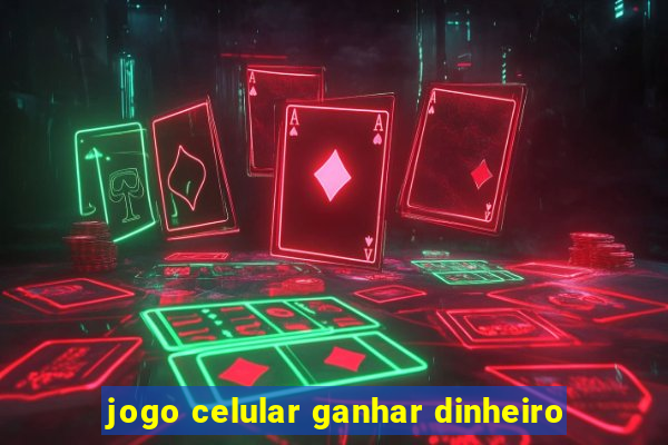 jogo celular ganhar dinheiro