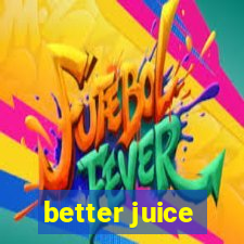 better juice