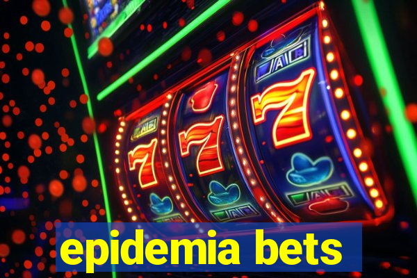 epidemia bets