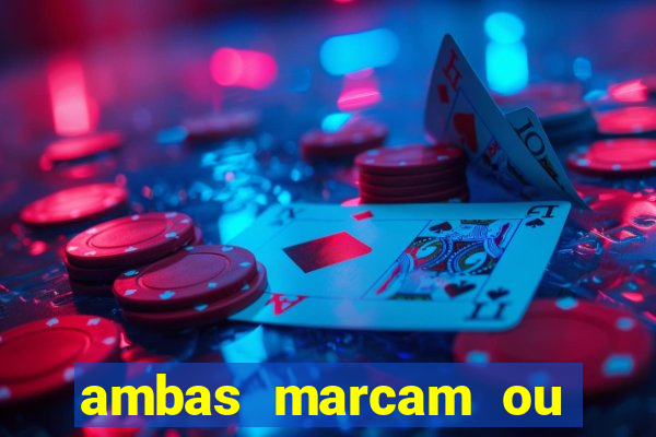 ambas marcam ou mais de 2.5 bet365