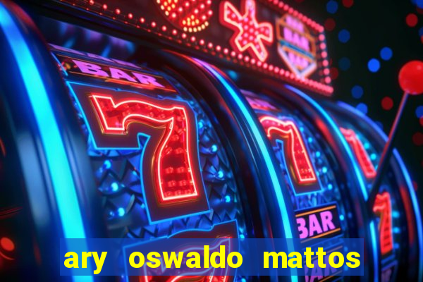 ary oswaldo mattos filho fortuna