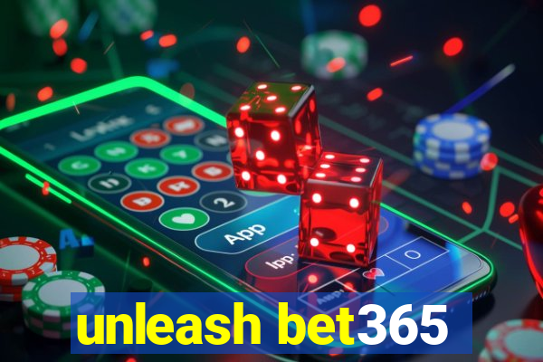 unleash bet365