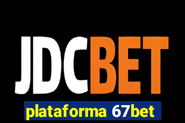 plataforma 67bet