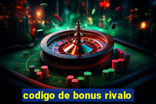 codigo de bonus rivalo