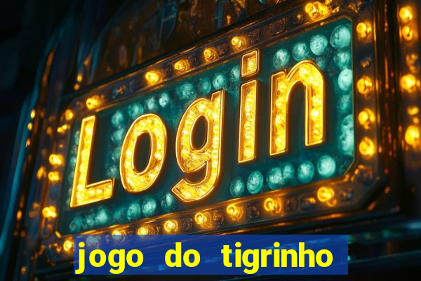 jogo do tigrinho que paga de verdade