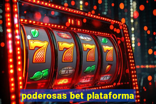 poderosas bet plataforma