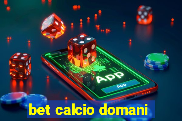 bet calcio domani