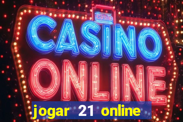 jogar 21 online valendo dinheiro