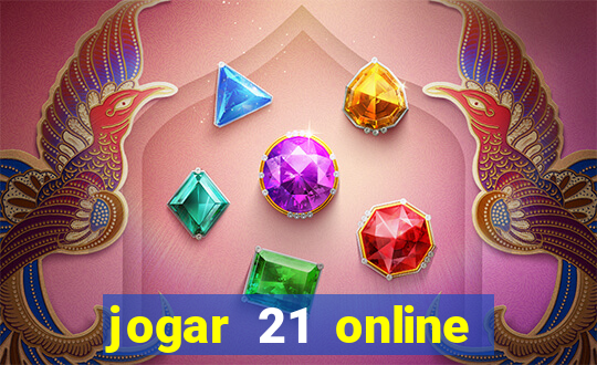 jogar 21 online valendo dinheiro