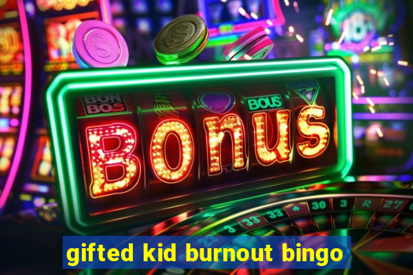 gifted kid burnout bingo