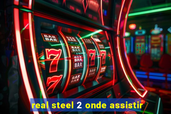 real steel 2 onde assistir