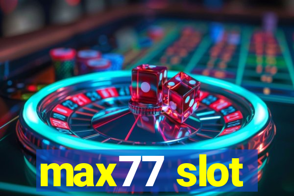 max77 slot