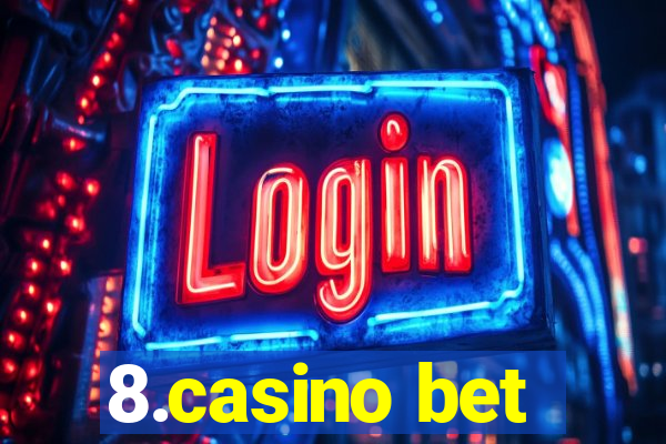 8.casino bet