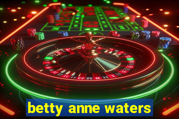 betty anne waters