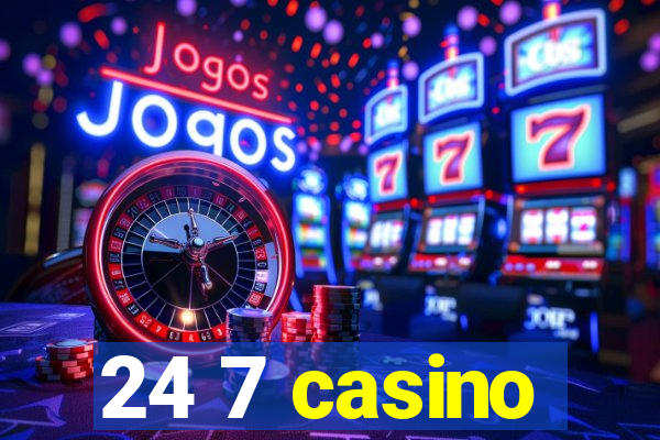 24 7 casino