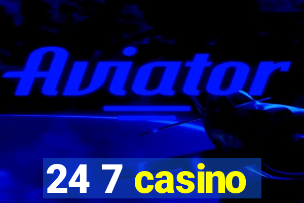 24 7 casino