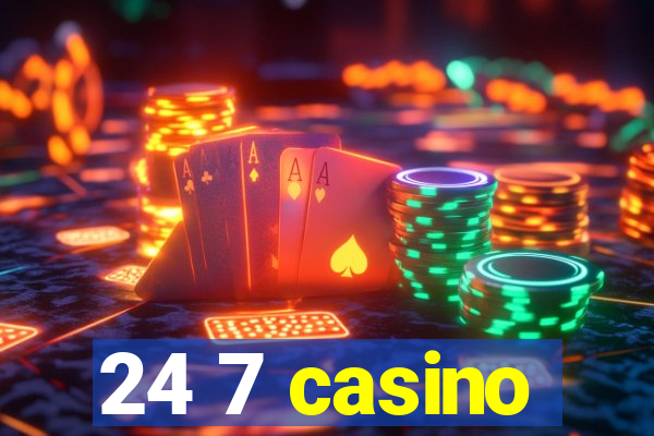 24 7 casino