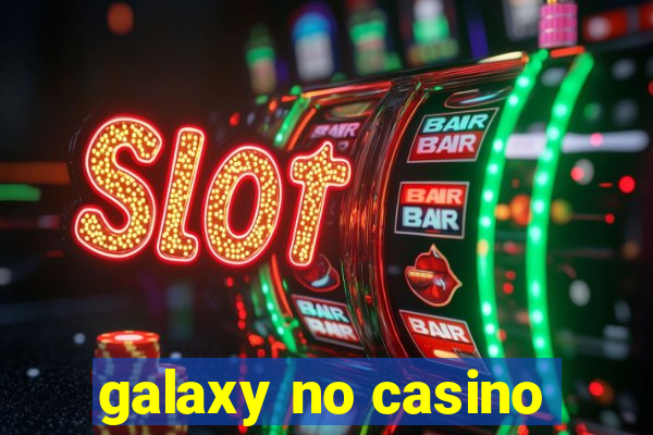 galaxy no casino