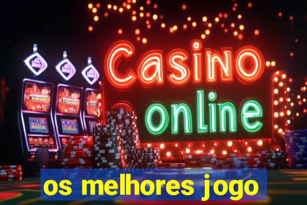 os melhores jogo