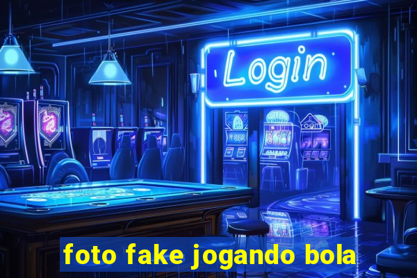 foto fake jogando bola