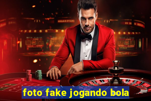 foto fake jogando bola