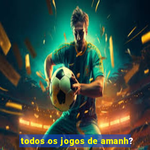 todos os jogos de amanh?