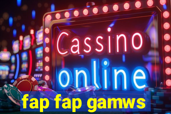 fap fap gamws