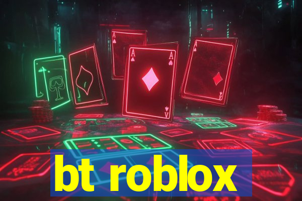 bt roblox