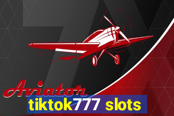 tiktok777 slots