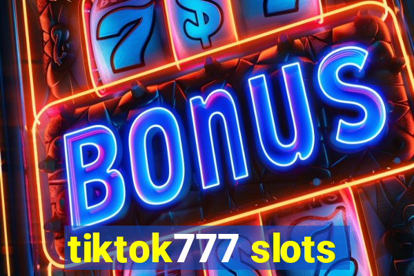 tiktok777 slots