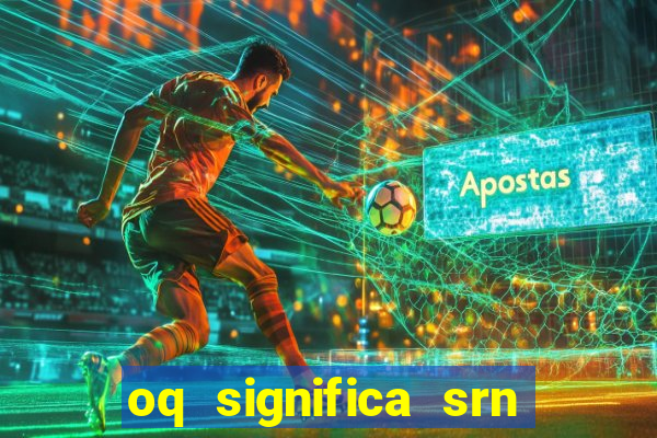 oq significa srn no flamengo