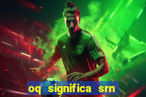 oq significa srn no flamengo