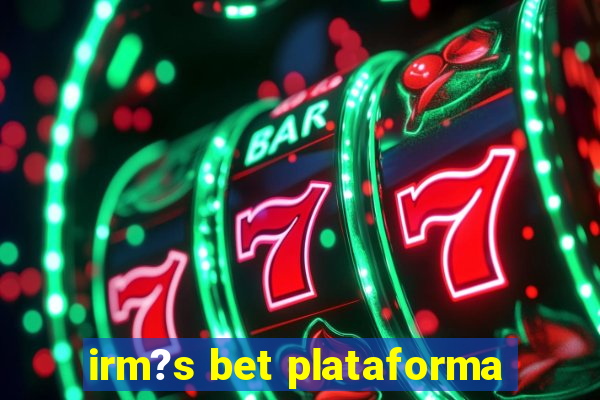 irm?s bet plataforma