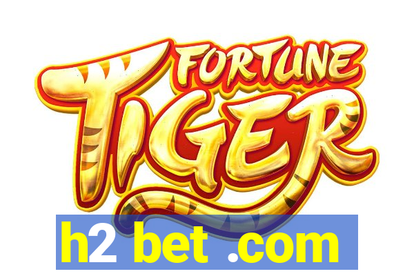 h2 bet .com