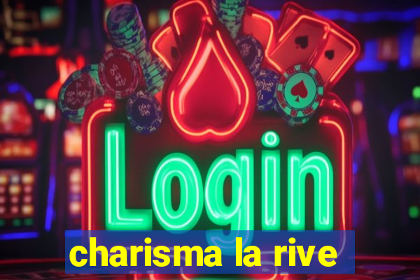 charisma la rive