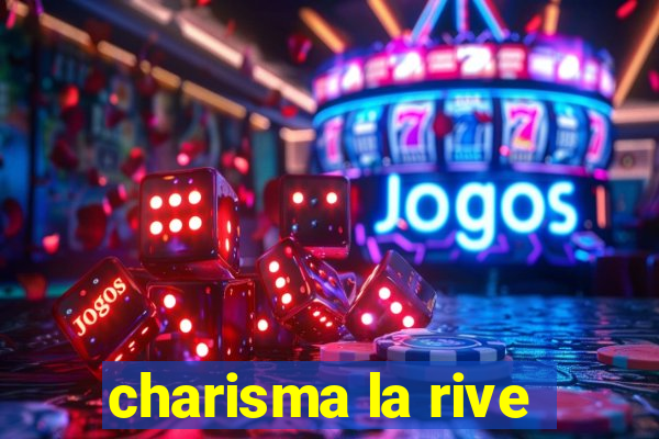 charisma la rive