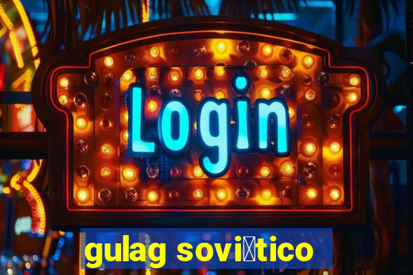 gulag sovi茅tico