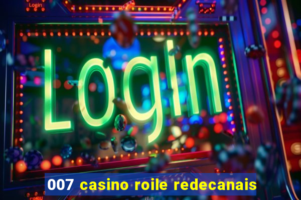 007 casino roile redecanais