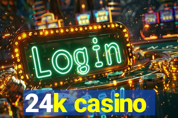 24k casino