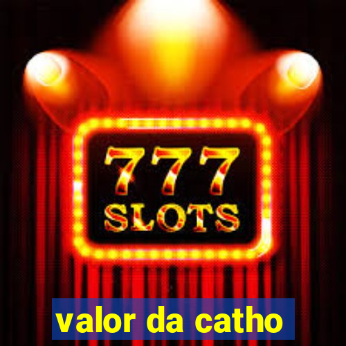 valor da catho