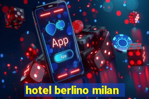 hotel berlino milan