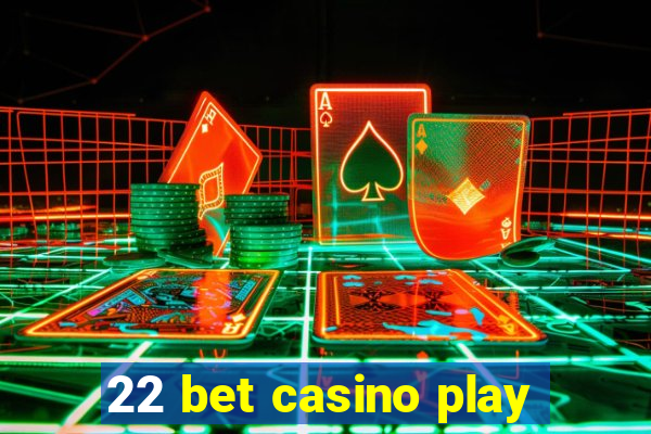 22 bet casino play