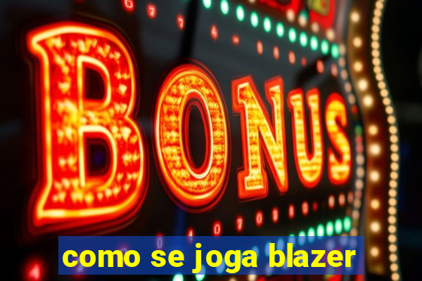 como se joga blazer